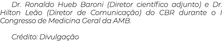 Dr. Ronaldo Hueb Baroni (Diretor cient fico adjunto) e Dr. Hilton Le o (Diretor de Comunica o) do CBR durante o I Co...