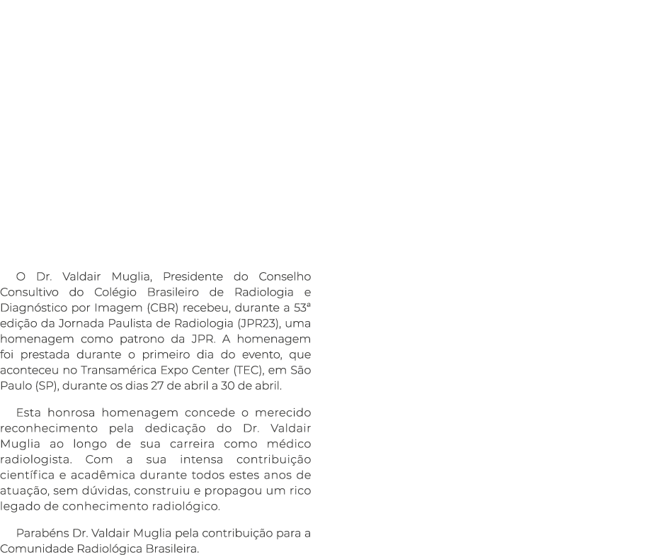  O Dr. Valdair Muglia, Presidente do Conselho Consultivo do Col gio Brasileiro de Radiologia e Diagn stico por Imagem...