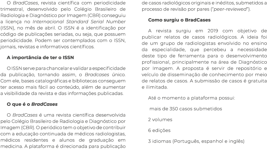 O BradCases, revista cient fica com periodicidade trimestral, desenvolvido pelo Col gio Brasileiro de Radiologia e Di...