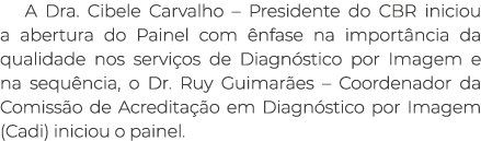 A Dra. Cibele Carvalho – Presidente do CBR iniciou a abertura do Painel com nfase na import ncia da qualidade nos se...