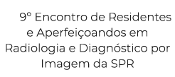 9º Encontro de Residentes e Aperfei oandos em Radiologia e Diagn stico por Imagem da SPR