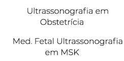 Ultrassonografia em Obstetr cia Med. Fetal Ultrassonografia em MSK 