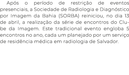 Ap s o per odo de restri o de eventos presenciais, a Sociedade de Radiologia e Diagn stico por Imagem da Bahia (SORB...
