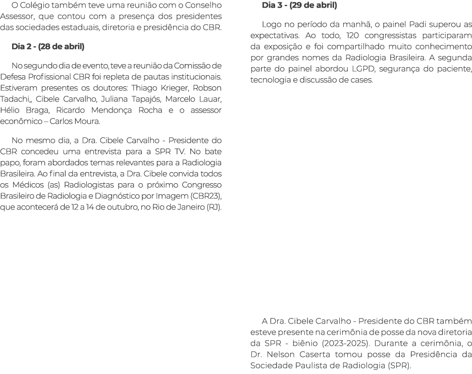 O Col gio tamb m teve uma reuni o com o Conselho Assessor, que contou com a presen a dos presidentes das sociedades e...