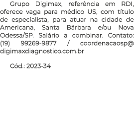 Grupo Digimax, refer ncia em RDI, oferece vaga para m dico US, com t tulo de especialista, para atuar na cidade de Am...