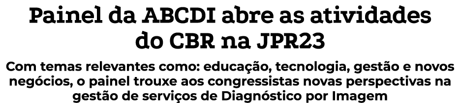 Painel da ABCDI abre as atividades do CBR na JPR23 Com temas relevantes como: educa o, tecnologia, gest o e novos ne...