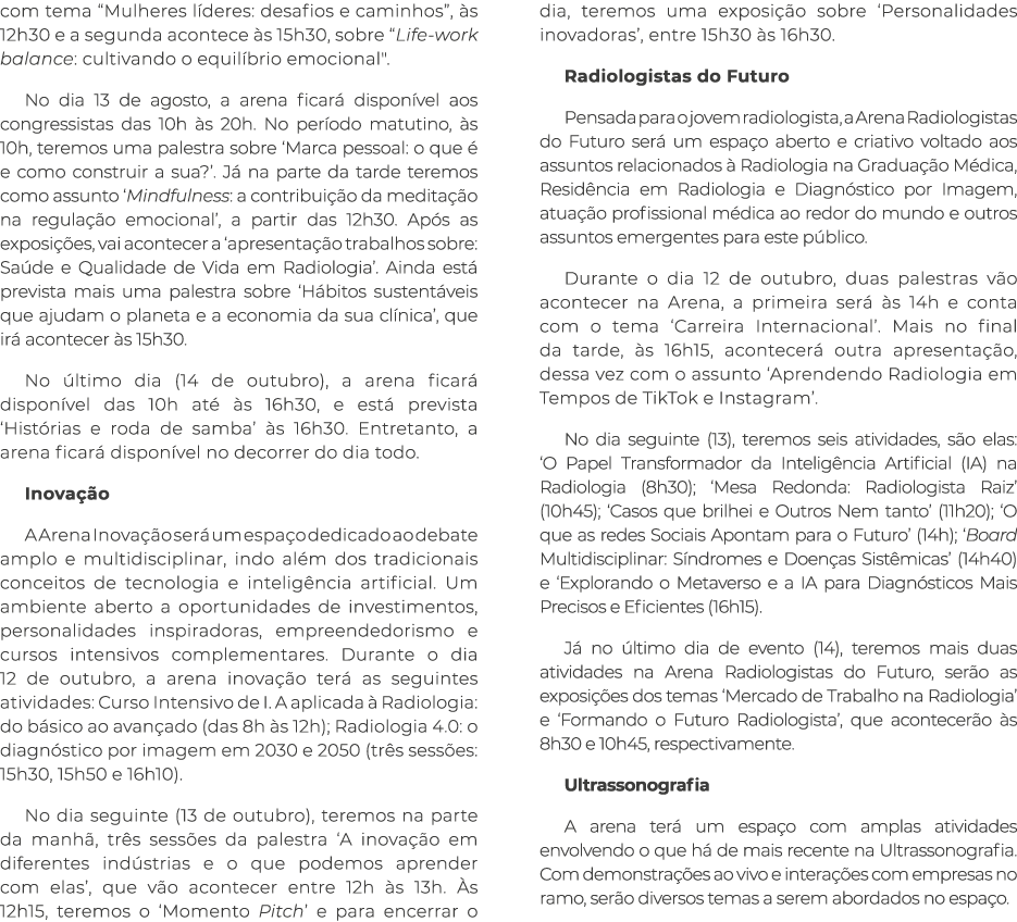 com tema “Mulheres l deres: desafios e caminhos”, s 12h30 e a segunda acontece  s 15h30, sobre “Life work balance: c...