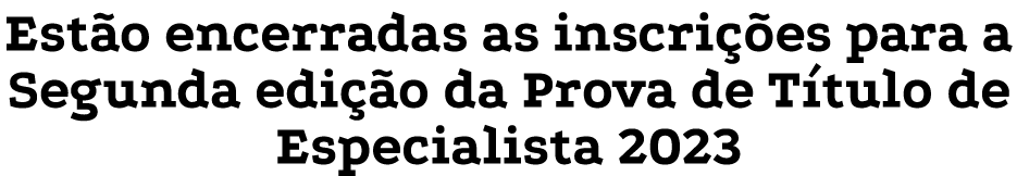 Est o encerradas as inscri es para a Segunda edi  o da Prova de T tulo de Especialista 2023