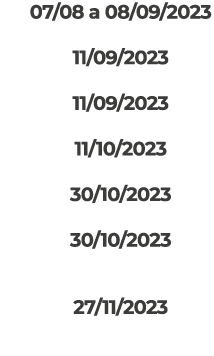 07/08 a 08/09/2023 11/09/2023 11/09/2023 11/10/2023 30/10/2023 30/10/2023 27/11/2023 