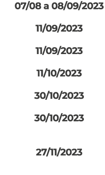 07/08 a 08/09/2023 11/09/2023 11/09/2023 11/10/2023 30/10/2023 30/10/2023 27/11/2023