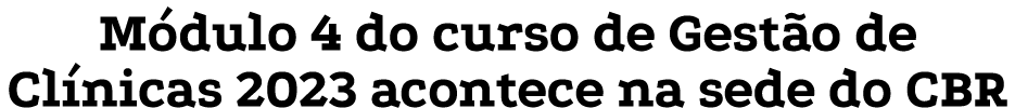 M dulo 4 do curso de Gest o de Cl nicas 2023 acontece na sede do CBR