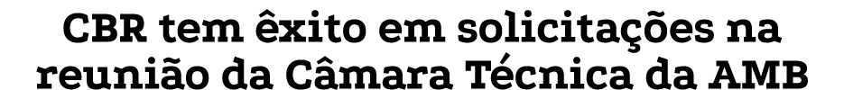 CBR tem xito em solicita  es na reuni o da C mara T cnica da AMB