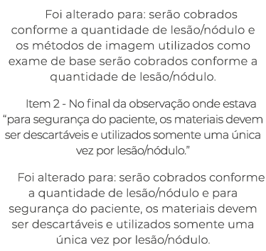 Foi alterado para: ser o cobrados conforme a quantidade de les o/n dulo e os m todos de imagem utilizados como exame ...