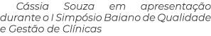 C ssia Souza em apresenta o durante o I Simp sio Baiano de Qualidade e Gest o de Cl nicas