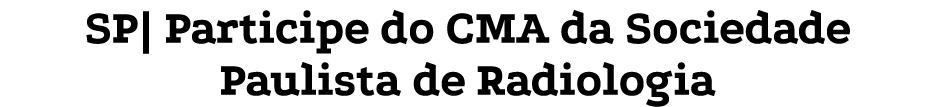 SP| Participe do CMA da Sociedade Paulista de Radiologia