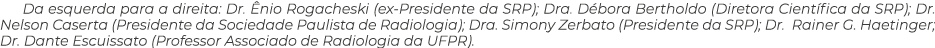 Da esquerda para a direita: Dr. nio Rogacheski (ex Presidente da SRP); Dra. D bora Bertholdo (Diretora Cient fica da...