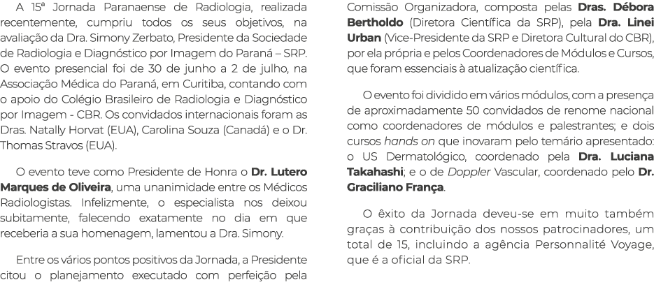 A 15ª Jornada Paranaense de Radiologia, realizada recentemente, cumpriu todos os seus objetivos, na avalia o da Dra....