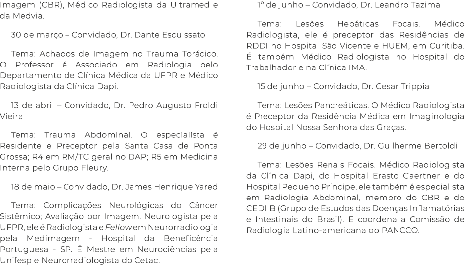 Imagem (CBR), M dico Radiologista da Ultramed e da Medvia. 30 de mar o – Convidado, Dr. Dante Escuissato Tema: Achado...
