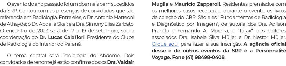 O evento do ano passado foi um dos mais bem sucedidos da SRP. Contou com as presen as de convidados que s o refer nci...