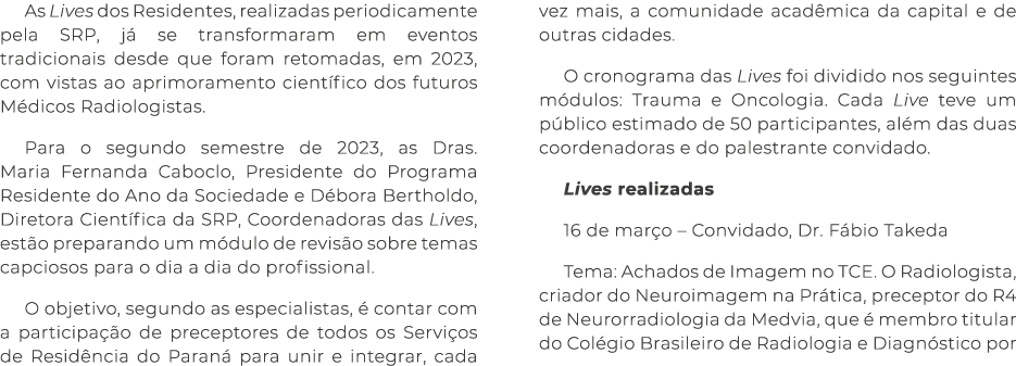 As Lives dos Residentes, realizadas periodicamente pela SRP, j se transformaram em eventos tradicionais desde que fo...