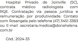 Hospital Privado de Joinville (SC), contrata m dico radiologista com RQE. Contrata o via pessoa jur dica e remunera ...