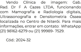 Vendo Cl nica de imagem: Gab. Rad. Dr F A Cazes LTDA, funcionando com Mamografia e Radiologia digitais, Ultrassonogra...