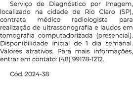 Servi o de Diagn stico por Imagem, localizado na cidade de Rio Claro (SP), contrata m dico radiologista para realiza ...