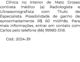Cl nica no interior de Mato Grosso contrata m dico (a) Radiologista e Ultrassonografista com T tulo de Especialista. ...