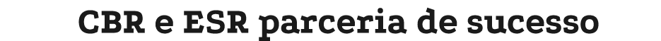 CBR e ESR parceria de sucesso