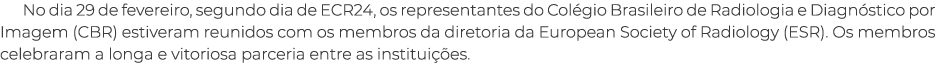 No dia 29 de fevereiro, segundo dia de ECR24, os representantes do Col gio Brasileiro de Radiologia e Diagn stico por...
