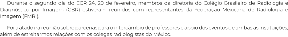 Durante o segundo dia do ECR 24, 29 de fevereiro, membros da diretoria do Col gio Brasileiro de Radiologia e Diagn st...