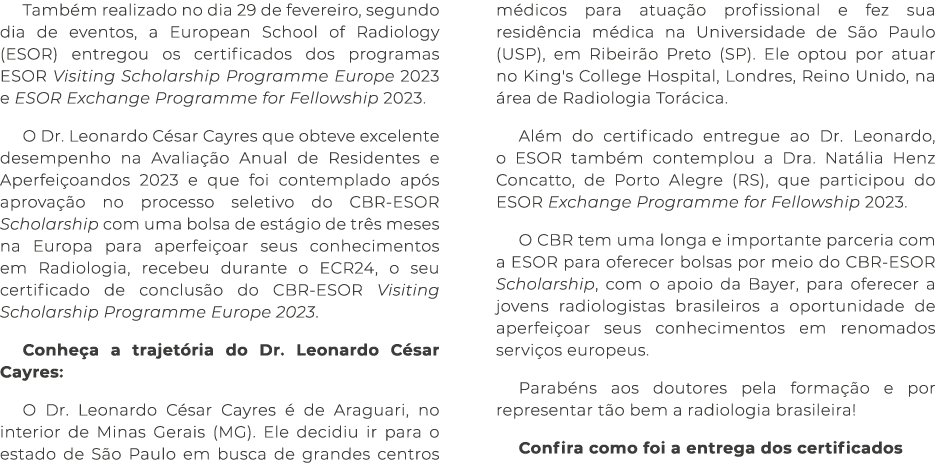 Tamb m realizado no dia 29 de fevereiro, segundo dia de eventos, a European School of Radiology (ESOR) entregou os ce...