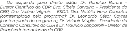 Da esquerda para direita est o: Dr. Ronaldo Baroni – Diretor Cient fico do CBR; Dra. Cibele Carvalho – Presidente do ...