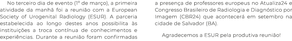 No terceiro dia de evento (1º de mar o), a primeira atividade da manh foi a reuni o com a European Society of Urogen...