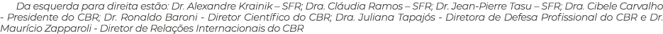 Da esquerda para direita est o: Dr. Alexandre Krainik – SFR; Dra. Cl udia Ramos – SFR; Dr. Jean Pierre Tasu – SFR; Dr...