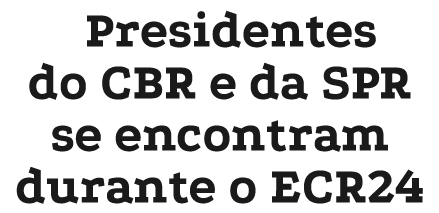 Presidentes do CBR e da SPR se encontram durante o ECR24