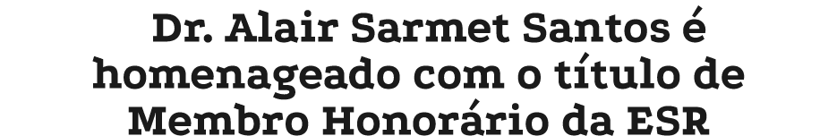 Dr. Alair Sarmet Santos  homenageado com o t tulo de Membro Honor rio da ESR