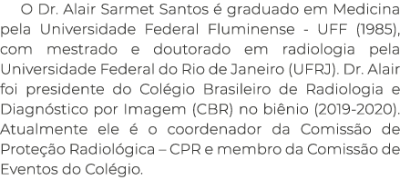 O Dr. Alair Sarmet Santos  graduado em Medicina pela Universidade Federal Fluminense UFF (1985), com mestrado e dout...