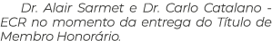 Dr. Alair Sarmet e Dr. Carlo Catalano ECR no momento da entrega do T tulo de Membro Honor rio.