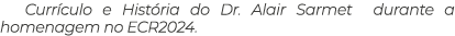 Curr culo e Hist ria do Dr. Alair Sarmet durante a homenagem no ECR2024.