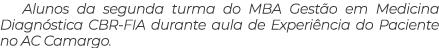 Alunos da segunda turma do MBA Gest o em Medicina Diagn stica CBR FIA durante aula de Experi ncia do Paciente no AC C...