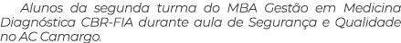 Alunos da segunda turma do MBA Gest o em Medicina Diagn stica CBR FIA durante aula de Seguran a e Qualidade no AC Cam...