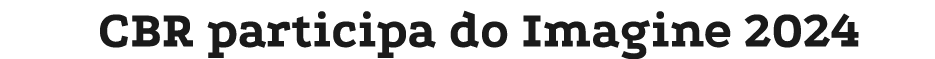 CBR participa do Imagine 2024