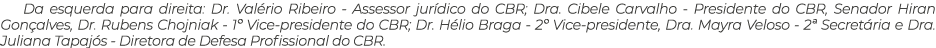 Da esquerda para direita: Dr. Val rio Ribeiro Assessor jur dico do CBR; Dra. Cibele Carvalho Presidente do CBR, Senad...
