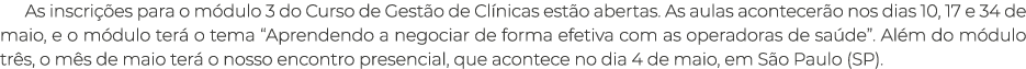 As inscri es para o m dulo 3 do Curso de Gest o de Cl nicas est o abertas. As aulas acontecer o nos dias 10, 17 e 34...