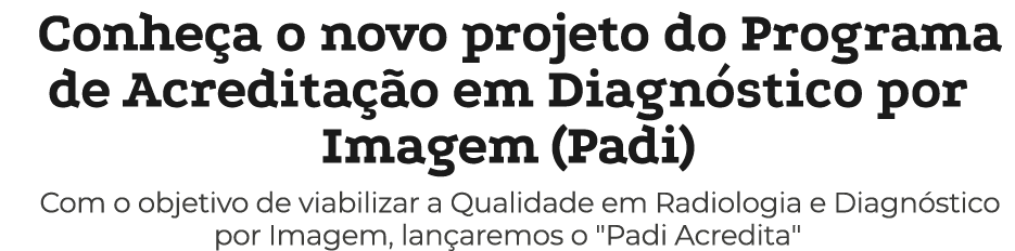Conhe a o novo projeto do Programa de Acredita o em Diagn stico por Imagem (Padi) Com o objetivo de viabilizar a Qua...