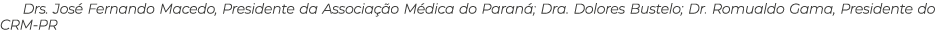 Drs. Jos Fernando Macedo, Presidente da Associa  o M dica do Paran ; Dra. Dolores Bustelo; Dr. Romualdo Gama, Presid...