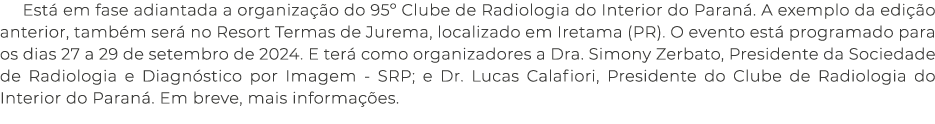 Est em fase adiantada a organiza  o do 95º Clube de Radiologia do Interior do Paran . A exemplo da edi  o anterior, ...