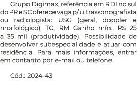 Grupo Digimax, refer ncia em RDI no sul do PR e SC oferece vaga p/ ultrassonografista ou radiologista: USG (geral, do...