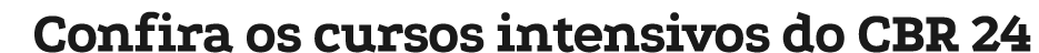 Confira os cursos intensivos do CBR 24